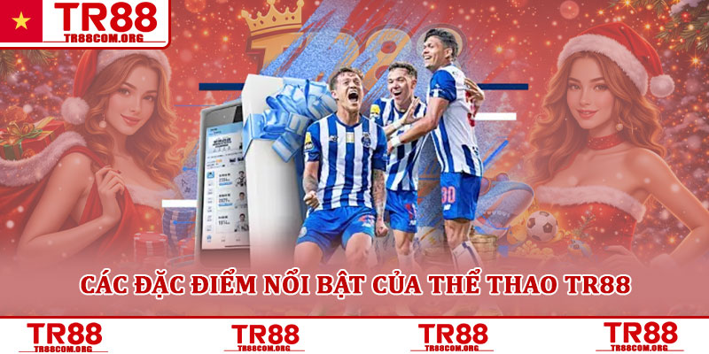 Thể Thao TR88 - Trải Nghiệm Cá Cược Đỉnh Cao Mới Mẻ 2025 1 Các Đặc Điểm Nổi Bật Của Thể Thao TR88
