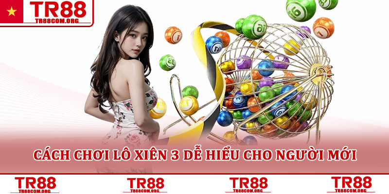 Lô xiên 3 – Hình thức chơi phổ biến được nhiều người quan tâm 2 Cách chơi lô xiên 3 dễ hiểu cho người mới