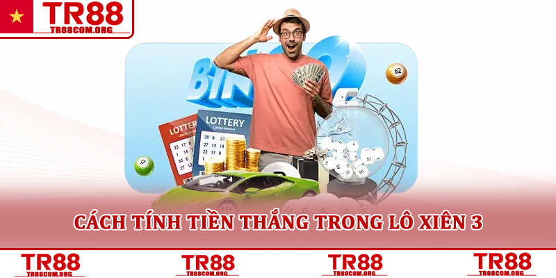 Lô xiên 3 – Hình thức chơi phổ biến được nhiều người quan tâm 3 Cách tính tiền thắng trong lô xiên 3