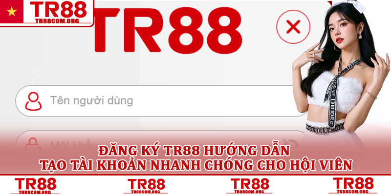 Đăng ký TR88 hướng dẫn tạo tài khoản nhanh chóng cho hội viên 1 Đăng ký TR88 hướng dẫn tạo tài khoản nhanh chóng cho hội viên