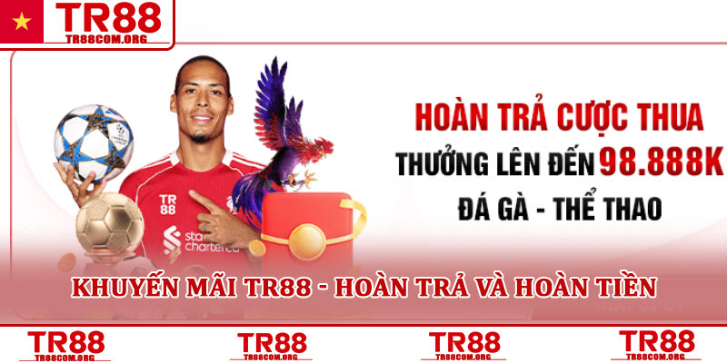 Khuyến mãi TR88 tổng hợp ưu đãi hấp dẫn - lời khuyên an toàn 4 Khuyến mãi TR88 - Hoàn trả và hoàn tiền