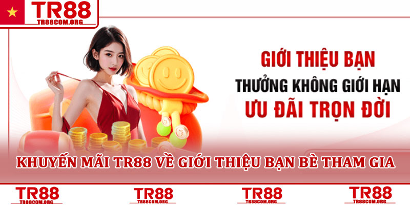 Khuyến mãi TR88 tổng hợp ưu đãi hấp dẫn - lời khuyên an toàn 5 Khuyến mãi TR88 về giới thiệu bạn bè tham gia