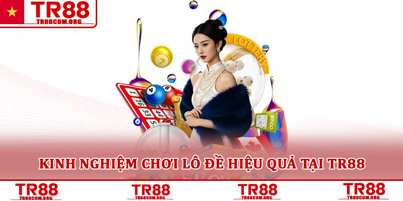 Lô đề TR88 – Sân chơi giải trí hấp dẫn cho người yêu số học 5 Kinh nghiệm chơi lô đề hiệu quả tại TR88