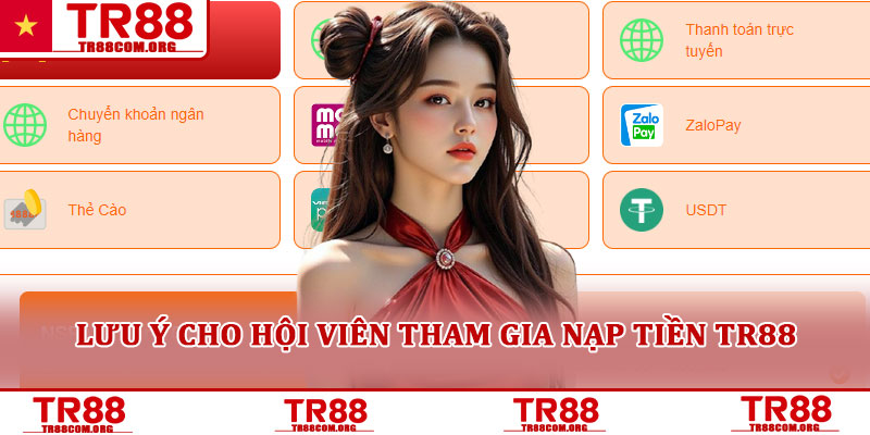 Nạp tiền TR88 - Cách nạp an toàn và nhanh chóng nhất 2025 4 Lưu ý cho hội viên tham gia nạp tiền TR88