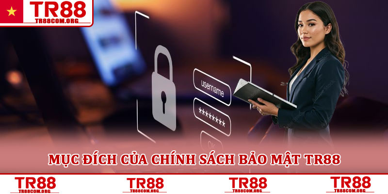 Chính sách bảo mật TR88 – Cam kết an toàn tuyệt đối thông tin 1 Mục đích của chính sách bảo mật TR88