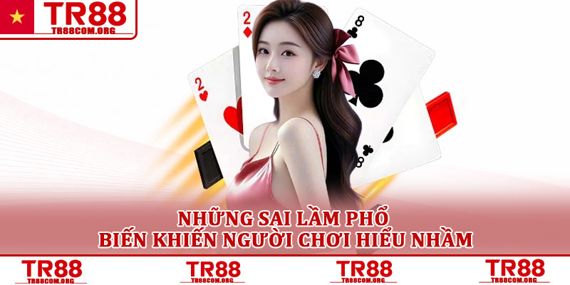 TR88 lừa đảo – Sự thật đằng sau những tin đồn đang lan truyền 3 Những sai lầm phổ biến khiến người chơi hiểu nhầm