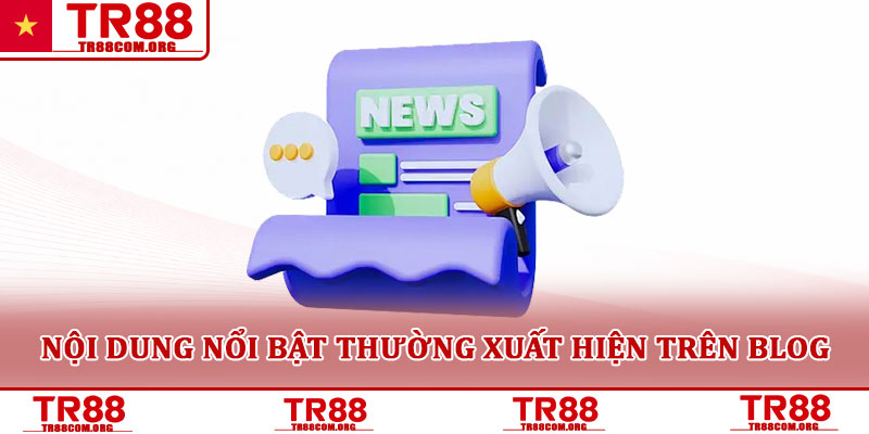 Nội dung nổi bật thường xuất hiện trên Blog
