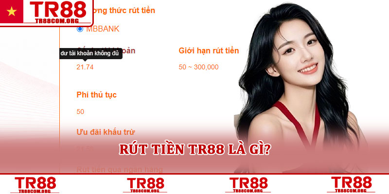 Rút tiền TR88 - Hướng dẫn cách thức chi tiết và an toàn nhất 2 Rút tiền TR88 là gì?