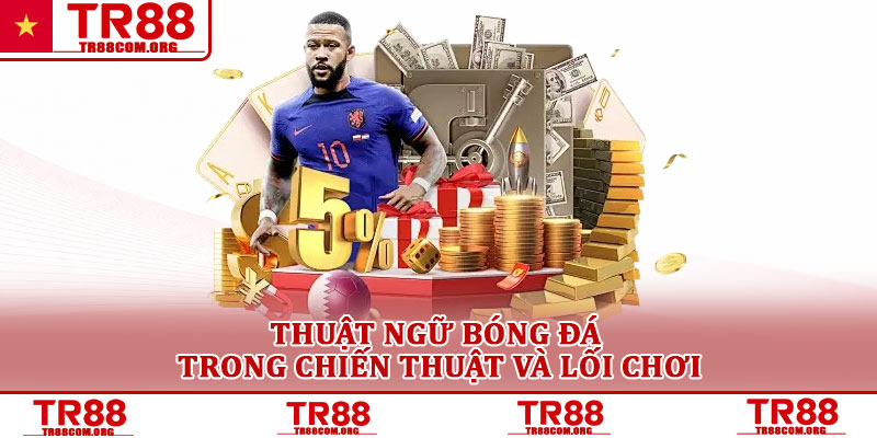 Thuật ngữ bóng đá – Khái niệm cơ bản người mới TR88 cần biết 3 Thuật ngữ bóng đá trong chiến thuật và lối chơi
