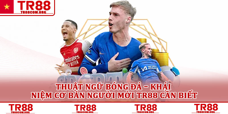 Thuật ngữ bóng đá – Khái niệm cơ bản người mới TR88 cần biết 1 Thuật ngữ bóng đá – Khái niệm cơ bản người mới TR88 cần biết