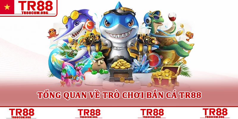 Bắn cá TR88 – Trò chơi săn thưởng đại dương hấp dẫn 2025 1 Tổng quan về trò chơi bắn cá TR88