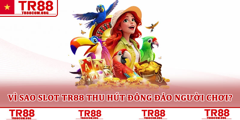 Slot TR88 – Trải nghiệm quay hũ hấp dẫn dành cho người chơi 1 Vì sao slot TR88 thu hút đông đảo người chơi?
